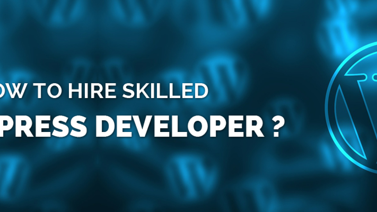 How to hire skilled WordPress Developer-ahomtech.com