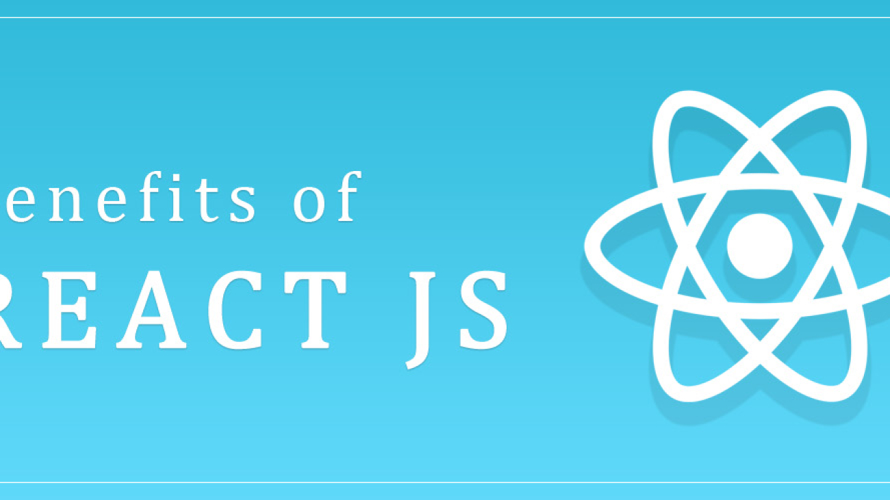 Benefits of React JS-ahomtech.com